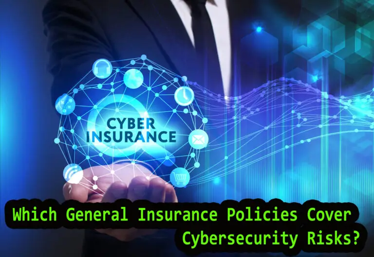 Which General Insurance Policies Cover Cybersecurity Risks?