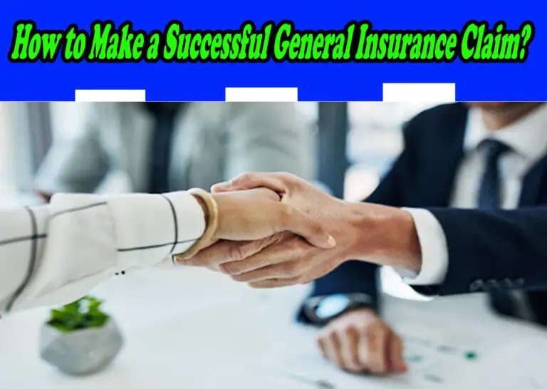 How to Make a Successful General Insurance Claim?